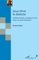 Sous-titrer le dialecte: Professionnels, amateurs et IA face à la série Gomorra (Traductologie) (French Edition) 2336476673 Book Cover