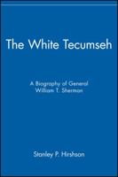 The White Tecumseh: A Biography of General William T. Sherman 0471283290 Book Cover