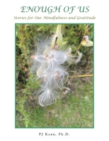 Enough of Us: Stories for Our Mindfulness and Gratitude 1665775319 Book Cover