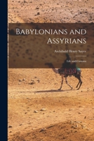 Babylonians and Assyrians: Life and Customs 1500884650 Book Cover