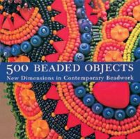 500 Beaded Objects: New Dimensions in Contemporary Beadwork 1579905498 Book Cover