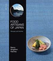 Food Artisans of Japan: Who They Are, Why They Inspire, And What They Create 1743794657 Book Cover