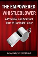 The Empowered Whistleblower: A Practical and Spiritual Path to Personal Power 1512226025 Book Cover
