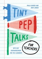 Tiny Pep Talks for Teachers: Bite-Size Encouragement for the Classroom 1683695291 Book Cover