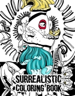 Surrealistic Coloring Book: Surreal Classical Modern Art Fantasy Coloring Book For Adults B089M2DH86 Book Cover