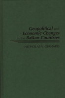 Geopolitical and Economic Changes in the Balkan Countries 0275955419 Book Cover