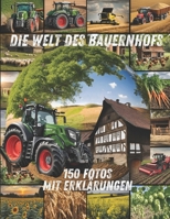 Die Welt des Bauernhofs – 150 Fotos mit Erklärungen: 150 farbenfrohe Fotos welche die Welt der Traktoren, Maschinen, Tiere, Pflanzen und alltäglichen ... Bauernhof lebendig machen. (German Edition) 3000800328 Book Cover