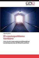 El cosmopolitismo kantiano: Una vía de respuesta a problemáticas contemporáneas de filosofía política 3846568090 Book Cover