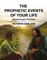 The Prophetic Events Of Your Life: Beyond Your Horizon 1595557504 Book Cover