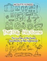 That Day Has Come: This Is a Diary of My Travels, Four Months of New Experiences! 154629029X Book Cover