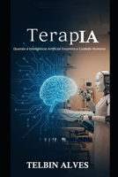 TerapIA: Quando a Inteligência Artificial Encontra o Cuidado Humano (Portuguese Edition) B0FR8R3N24 Book Cover