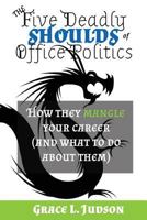 The Five Deadly Shoulds of Office Politics: how they mangle your career (and what to do about it) 152376922X Book Cover