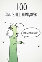 100 & Still Hungover: Funny 100th Birthday 122 Page Diary Journal Notebook Gift For Party Animals, Boozers & Losers 1671615085 Book Cover