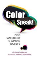 Color Speak!: Using Synesthesia to Improve Your Life 1542879450 Book Cover