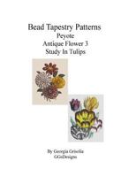 Bead Tapestry Patterns Peyote Antique Flower 3 Study in Tulips 1533535590 Book Cover