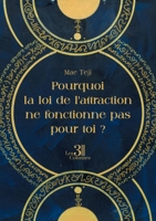 Pourquoi la loi de l'attraction ne fonctionne pas pour toi ? B0G128M9SG Book Cover