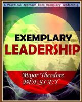 A Practical Approach Into Exemplary Leadership 1544851898 Book Cover