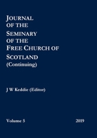 Journal of the Seminary of the Free Church of Scotland (Continuing) - Volume 5, 2019 0244780579 Book Cover