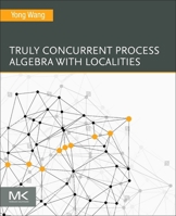 Truly Concurrent Process Algebra with Localities 0443330689 Book Cover