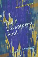 The Enraptured Soul: Poetic Musings 1533031762 Book Cover