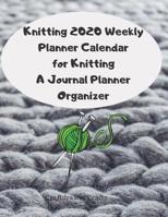 Knitting 2020 Weekly Planner Calendar for Knitting A Journal Planner Organizer 1080199497 Book Cover