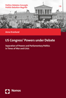 Us Congress' Powers Under Debate: Separation of Powers and Parliamentary Politics in Times of War and Crisis 3848788594 Book Cover