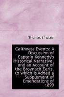 Caithness Events: A Discussion of Captain Kennedy's Historical Narrative, and an Account of the Broy 1014486890 Book Cover