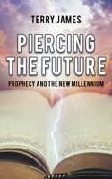 Piercing the Future : Prophecy and the New Millennium 1641194030 Book Cover