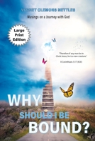 Why Should I Be Bound?: Musings on a Journey with God 1545671532 Book Cover