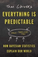 Everything Is Predictable: How Bayesian Statistics Explain Our World 1668052636 Book Cover