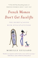 French Women Don't Get Facelifts: Aging with Attitude