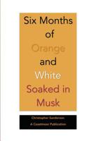 Six Months of Orange and White Soaked in Musk 1539421139 Book Cover
