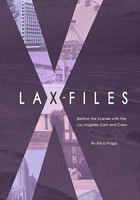 LAX-Files: Behind the Scenes with the Los Angeles Cast and Crew 1451503415 Book Cover