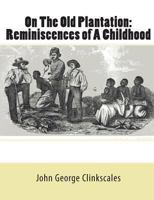 On The Old Plantation: Reminiscences of A Childhood 1453734783 Book Cover