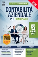 CONTABILITÀ AZIENDALE PER PRINCIPIANTI: 5 LIBRI IN 1: Guida alla Partita Doppia, Analisi e Bilancio d’Impresa, Contabilità Generale, Gestione ... Excel, PDF e 4 EXTRA (Italian Edition) B0F1G1SG5V Book Cover