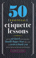 50 Essential Etiquette Lessons: How to Eat Lunch with Your Boss, Handle Happy Hour Like a Pro, and Write a Thank You Note in the Age of Texting and Tweeting 1799760103 Book Cover