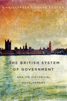 The British System of Government and Its Historical Development 0773544291 Book Cover