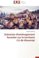 SCA(C)Narios D'Ama(c)Nagement Forestier Sur Le Territoire Cri de Wasanipi 3841739520 Book Cover