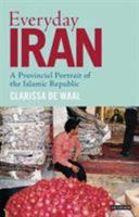 Everyday Iran: A Provincial Portrait of the Islamic Republic 1780769083 Book Cover