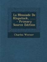 La Messiade de Klopstock, ...... - Primary Source Edition 1021590444 Book Cover