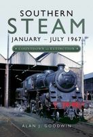 Southern Steam: January - July 1967: Countdown to Extinction 1473891132 Book Cover