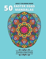 50 Easter Eggs Mandalas Adult Coloring book: Collection of 50 Unique Easter Eggs Mandala Coloring book for an adult Stress Relief and Relaxation B08XL9QD9K Book Cover