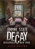 Empire State of Decay: Discarded New York 1634992539 Book Cover