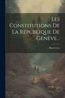 Les Constitutions De La République De Genève... 1020551631 Book Cover