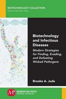 Biotechnology and Infectious Diseases: Modern Strategies for Finding, Evading, and Defeating Wicked Pathogens 1606509039 Book Cover