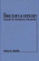 The Director's and Officer's Guide to Advisory Boards 0899304672 Book Cover