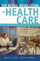The Retail Revolution in Health Care 0313366233 Book Cover