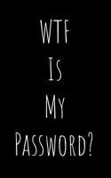 WTF Is My Password: Organizer, Log Book & Notebook for Passwords and Shit 1093564636 Book Cover