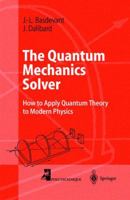 The Quantum Mechanics Solver: How to Apply Quantum Theory to Modern Physi(Advanced Texts in Physics) 3540277218 Book Cover