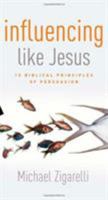 Influencing Like Jesus: 15 Biblical Principles of Persuasion 0805447105 Book Cover